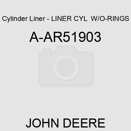 Cylinder Liner - LINER, CYL  W/O-RINGS A-AR51903