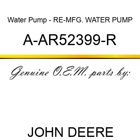 Water Pump - RE-MFG. WATER PUMP A-AR52399-R