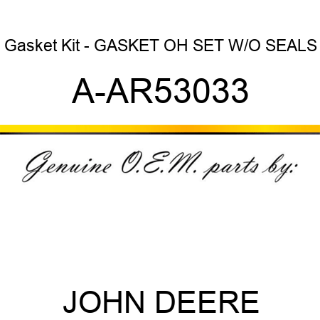 Gasket Kit - GASKET OH SET W/O SEALS A-AR53033