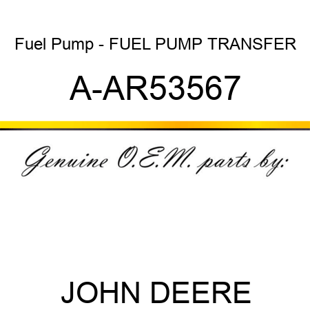 Fuel Pump - FUEL PUMP, TRANSFER A-AR53567