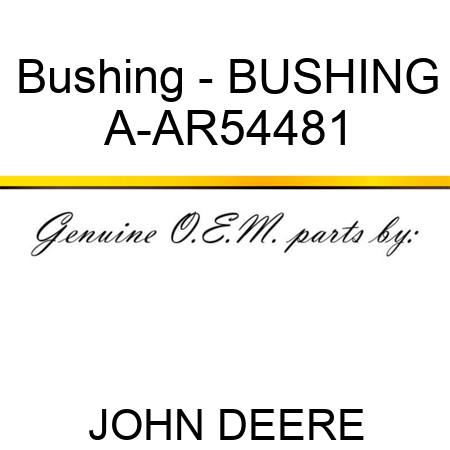 Bushing - BUSHING A-AR54481