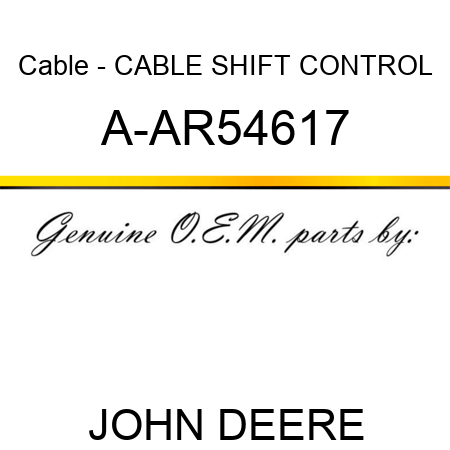 Cable - CABLE, SHIFT CONTROL A-AR54617