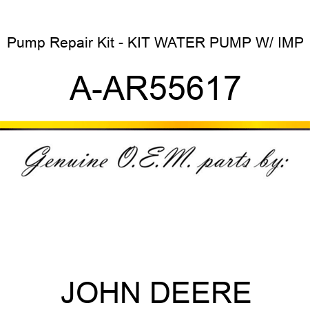 Pump Repair Kit - KIT, WATER PUMP W/ IMP A-AR55617