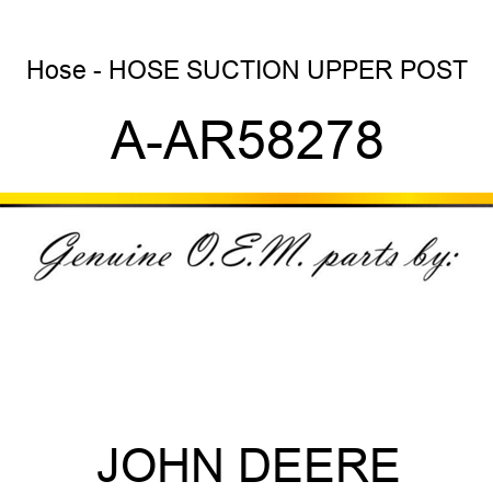 Hose - HOSE, SUCTION, UPPER POST A-AR58278