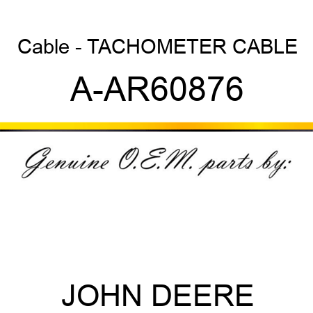 Cable - TACHOMETER CABLE A-AR60876