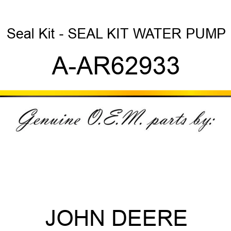 Seal Kit - SEAL KIT, WATER PUMP A-AR62933