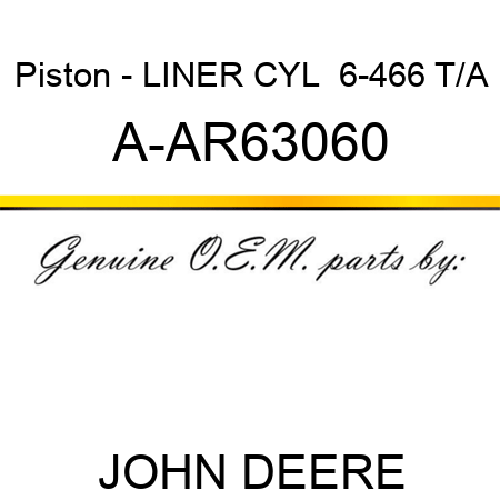 Piston - LINER, CYL  6-466 T/A A-AR63060