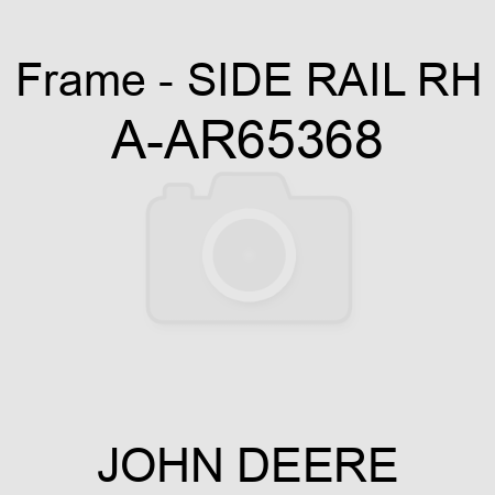 Frame - SIDE RAIL, RH A-AR65368