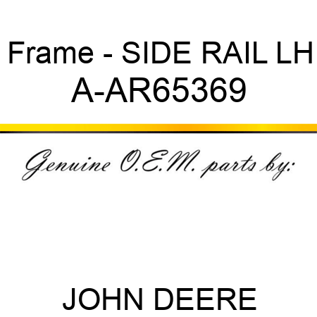 Frame - SIDE RAIL, LH A-AR65369
