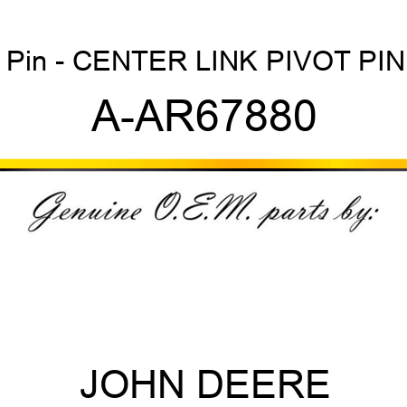 Pin - CENTER LINK PIVOT PIN A-AR67880