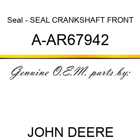 Seal - SEAL, CRANKSHAFT FRONT A-AR67942
