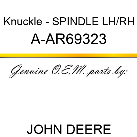 Knuckle - SPINDLE, LH/RH A-AR69323