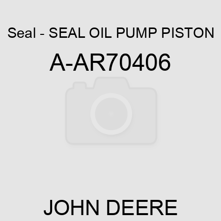 Seal - SEAL, OIL PUMP PISTON A-AR70406