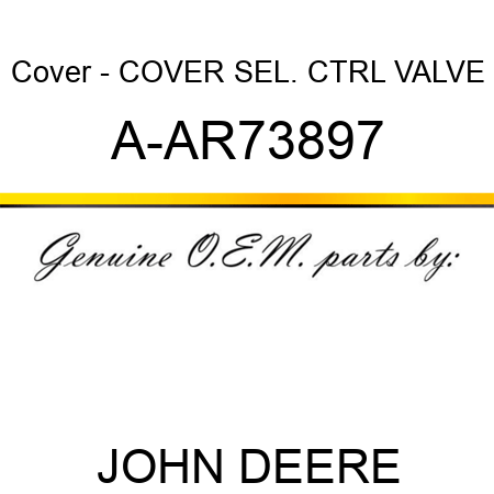 Cover - COVER, SEL. CTRL VALVE A-AR73897