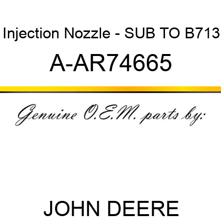 Injection Nozzle - SUB TO B713 A-AR74665