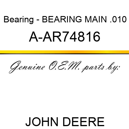 Bearing - BEARING, MAIN .010 A-AR74816