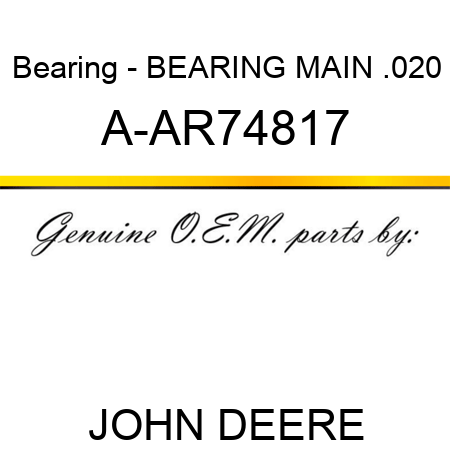 Bearing - BEARING, MAIN .020 A-AR74817