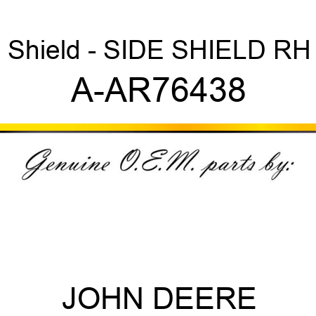 Shield - SIDE SHIELD, RH A-AR76438