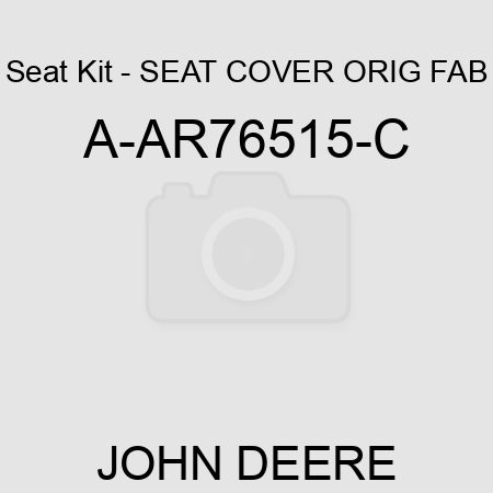 Seat Kit - SEAT COVER, ORIG FAB A-AR76515-C