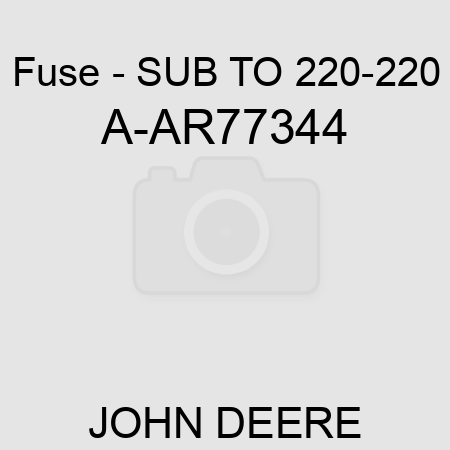 Fuse - SUB TO 220-220 A-AR77344
