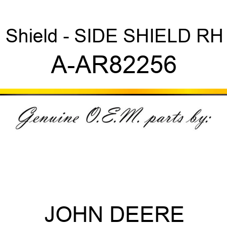 Shield - SIDE SHIELD, RH A-AR82256