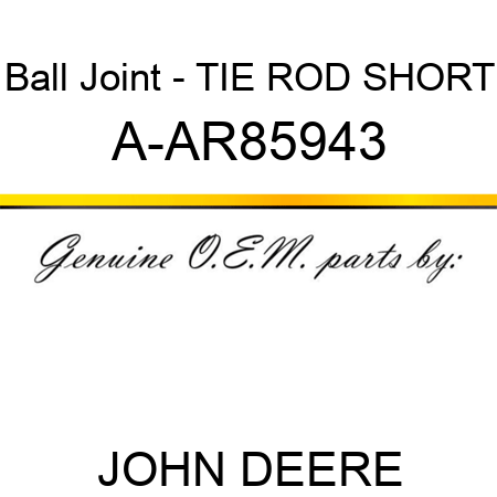 Ball Joint - TIE ROD, SHORT A-AR85943