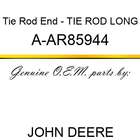 Tie Rod End - TIE ROD, LONG A-AR85944