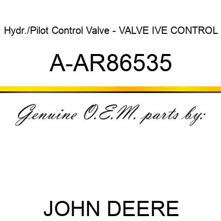 Hydr./Pilot Control Valve - VALVE, IVE CONTROL A-AR86535