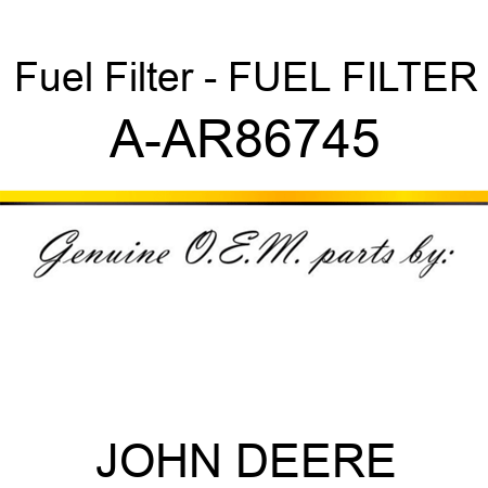 Fuel Filter - FUEL FILTER A-AR86745