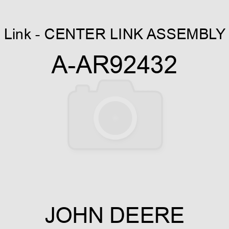 Link - CENTER LINK ASSEMBLY A-AR92432