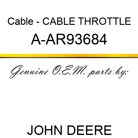 Cable - CABLE, THROTTLE A-AR93684
