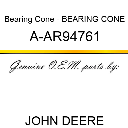 Bearing Cone - BEARING CONE A-AR94761