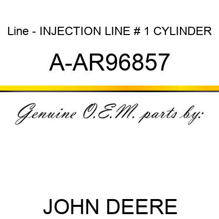 Line - INJECTION LINE, # 1 CYLINDER A-AR96857