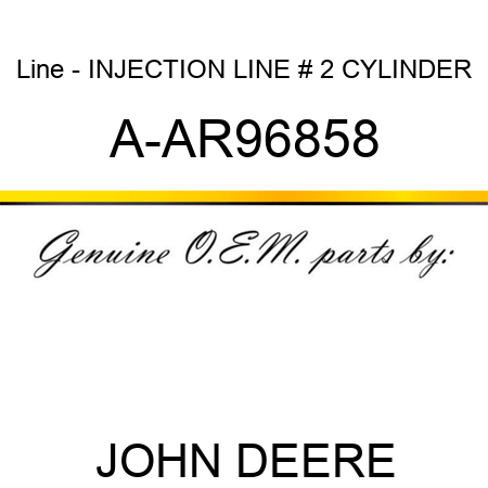 Line - INJECTION LINE, # 2 CYLINDER A-AR96858