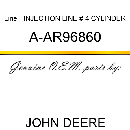 Line - INJECTION LINE, # 4 CYLINDER A-AR96860