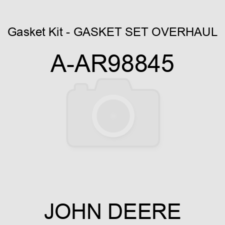 Gasket Kit - GASKET SET, OVERHAUL A-AR98845