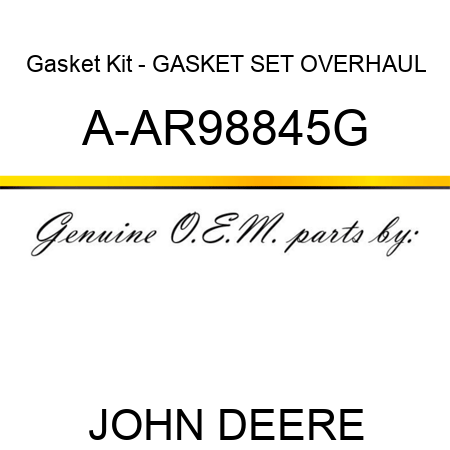 Gasket Kit - GASKET SET, OVERHAUL A-AR98845G
