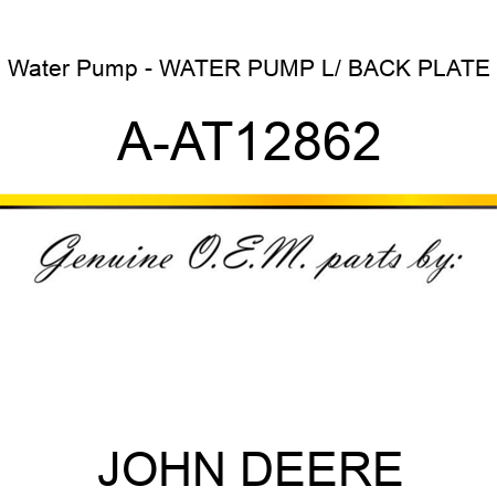 Water Pump - WATER PUMP L/ BACK PLATE A-AT12862