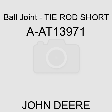Ball Joint - TIE ROD, SHORT A-AT13971