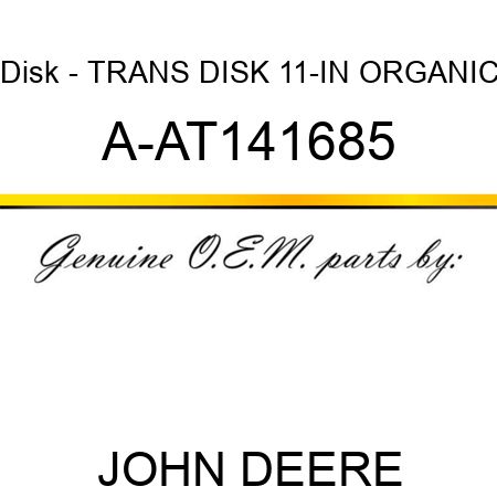 Disk - TRANS DISK, 11-IN, ORGANIC A-AT141685