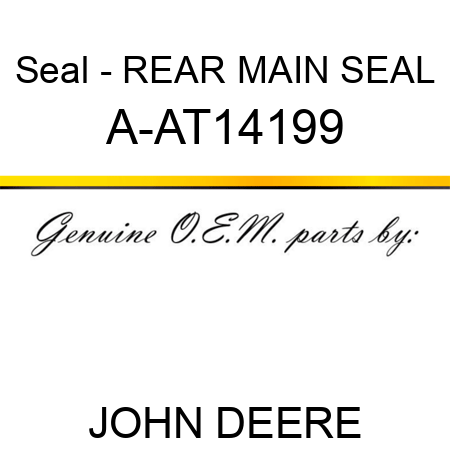 Seal - REAR MAIN SEAL A-AT14199
