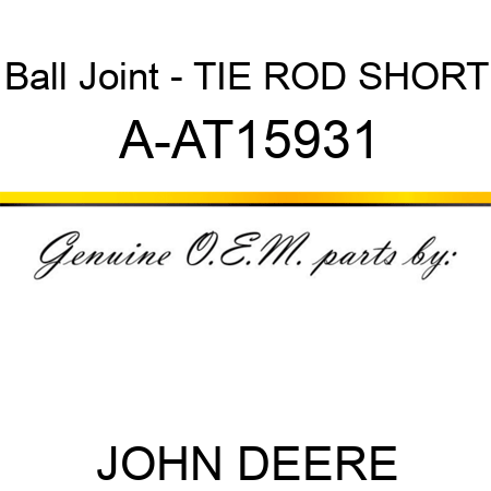 Ball Joint - TIE ROD, SHORT A-AT15931