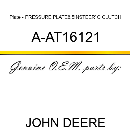 Plate - PRESSURE PLATE,8.5IN,STEER`G CLUTCH A-AT16121