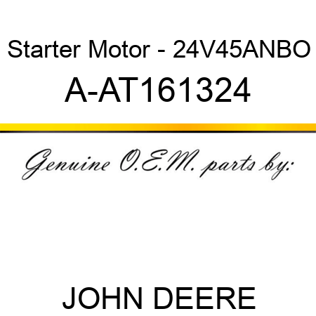 Starter Motor - 24V,45A,N,BO A-AT161324