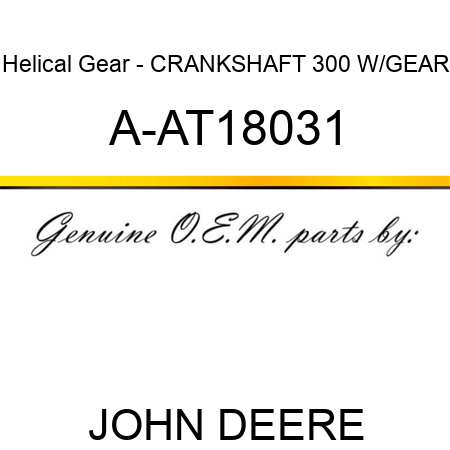 Helical Gear - CRANKSHAFT, 300 W/GEAR A-AT18031