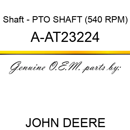 Shaft - PTO SHAFT (540 RPM) A-AT23224