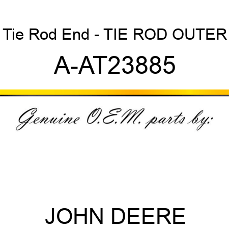 Tie Rod End - TIE ROD, OUTER A-AT23885