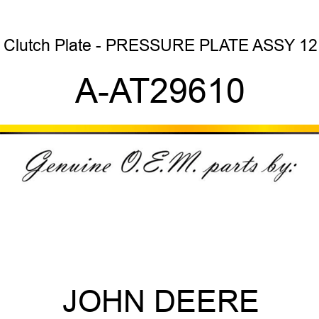 Clutch Plate - PRESSURE PLATE ASSY 12 A-AT29610