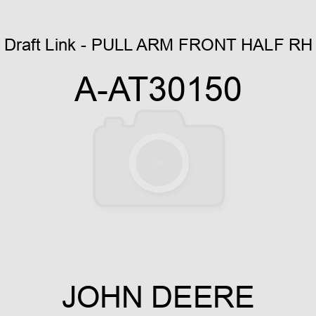 Draft Link - PULL ARM, FRONT HALF RH A-AT30150
