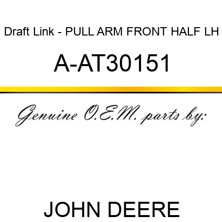Draft Link - PULL ARM, FRONT HALF LH A-AT30151